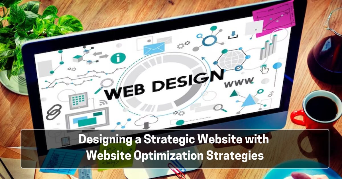 Designing a Strategic Website with Website Optimization Strategies