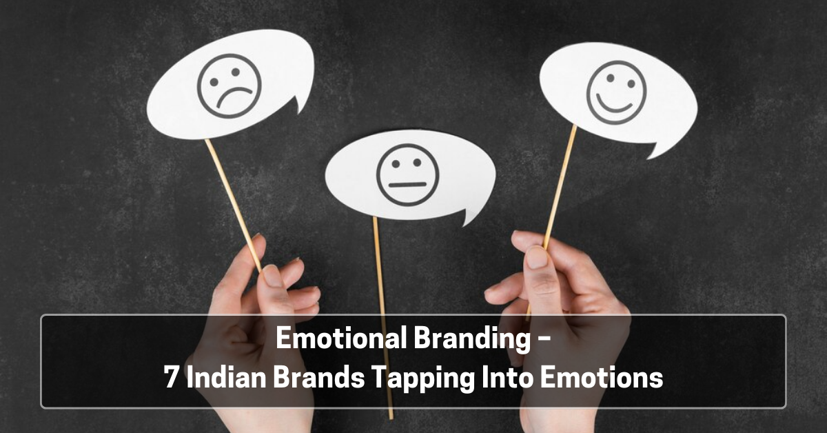 Emotional Branding – 7 Indian Brands Tapping Into Emotions