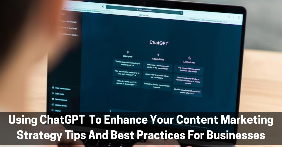 Using ChatGPT in 2023 To Enhance Your Content Marketing Strategy: Tips And Best Practices For Businesses