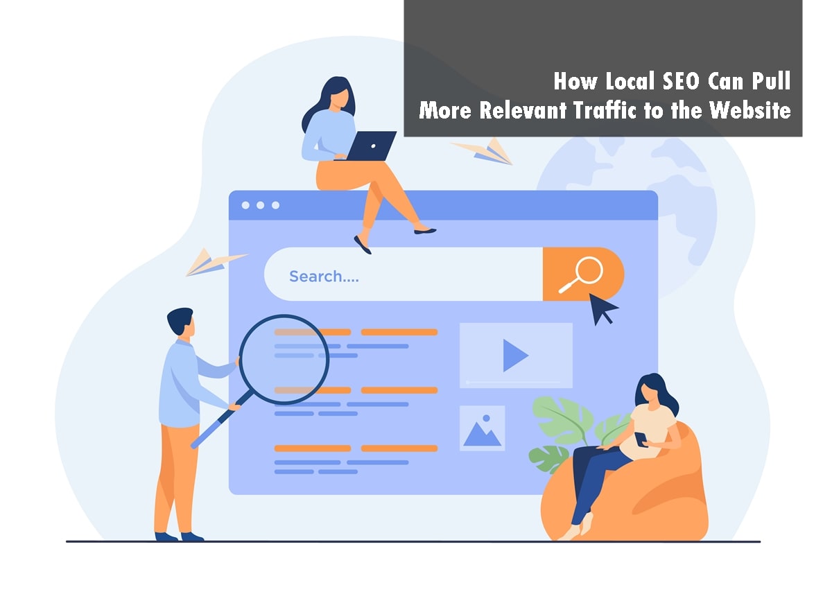 How Local SEO Can Pull More Relevant Traffic to the Website in 2023