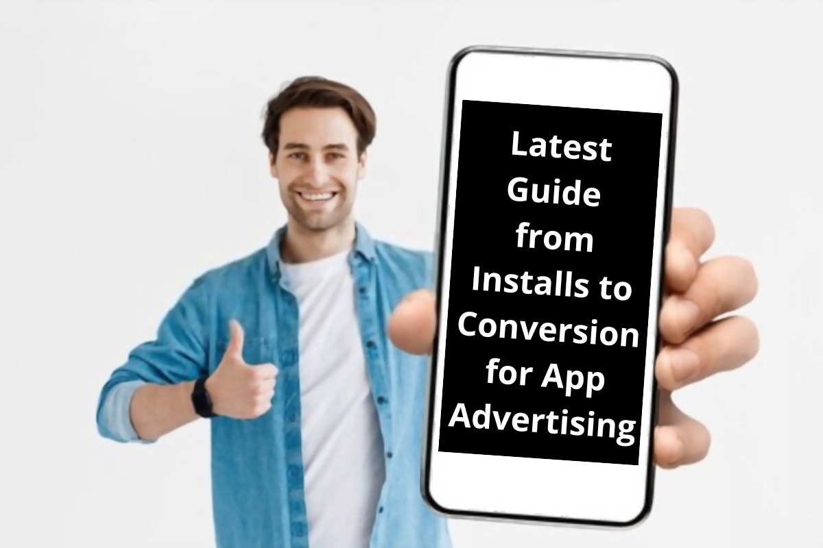 Latest Guide from Installs to Conversion for App Advertising