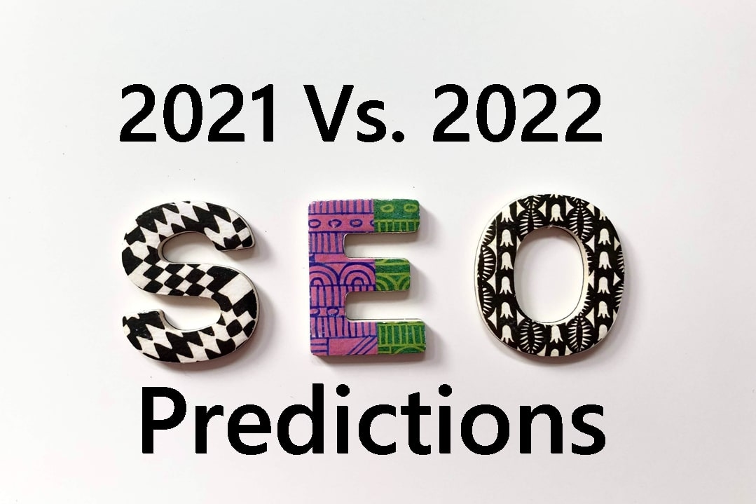 SEO in 2021 Vs. 2022: Predictions You Can’t Ignore