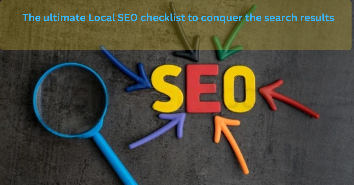 The Ultimate Local SEO checklist to conquer the search results