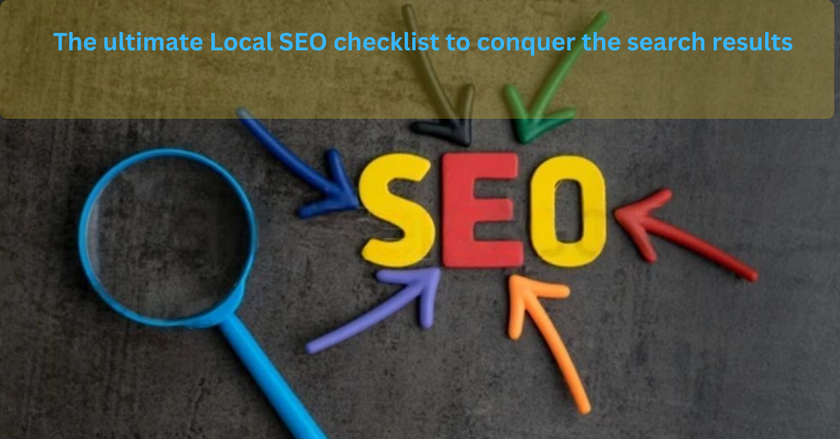 The Ultimate Local SEO checklist 2023 to conquer the search results