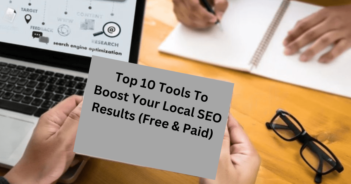 Top 10 Tools To Boost Your Local SEO Results (Free & Paid)