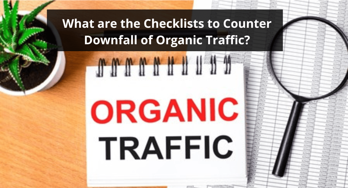 What are the Checklists to Counter Downfall of Organic Traffic?