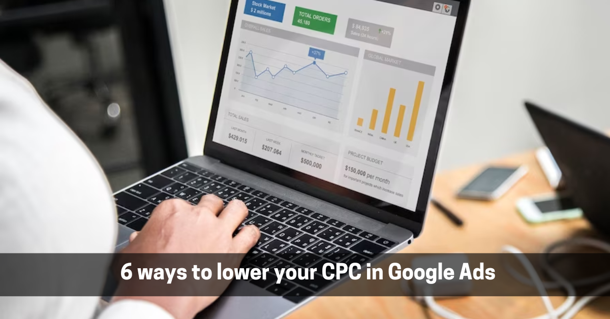 6 ways to lower your CPC in Google Ads