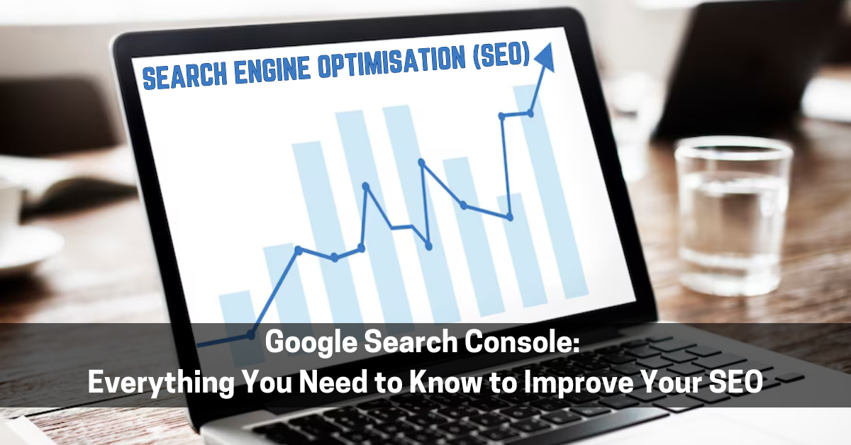 Google Search Console: Everything You Need to Know to Improve Your SEO
