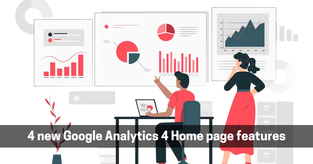 4 new Google Analytics 4 Home page features