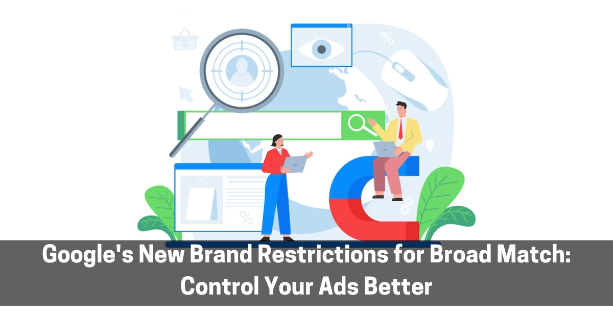 Google’s New Brand Restrictions for Broad Match: Control Your Ads Better