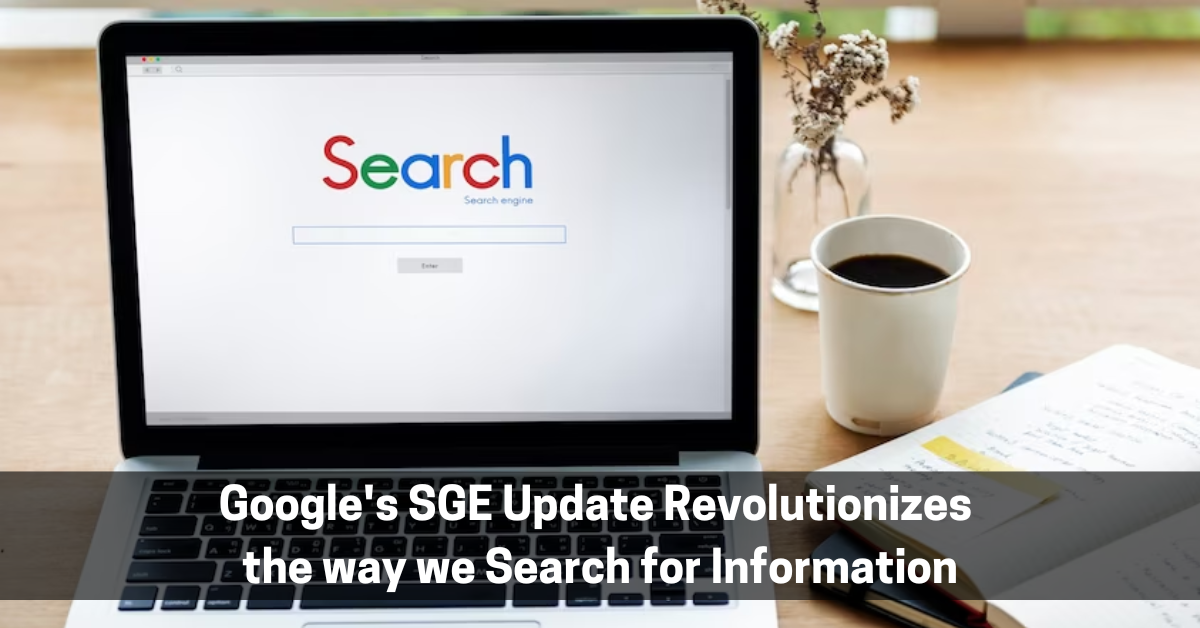 Google’s SGE Update Revolutionizes the way we Search for Information