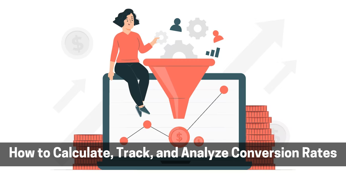 How to Calculate, Track, and Analyze Conversion Rates