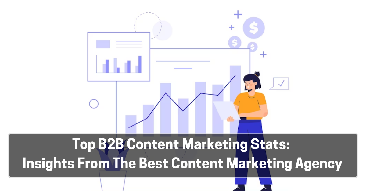 2023’s Top B2B Content Marketing Stats: Insights From The Best Content Marketing Agency